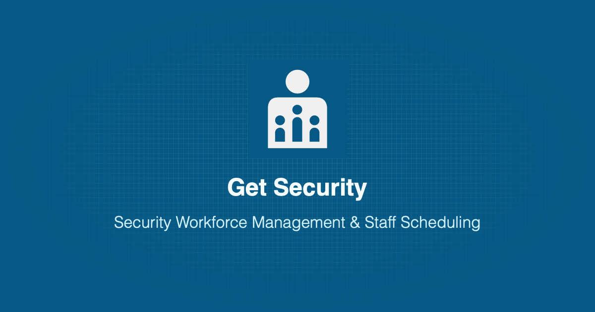 Security Workforce Management & Staff Scheduling | Get Security